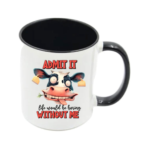 Mug - 11oz - Admit it, life would be boring without me 2