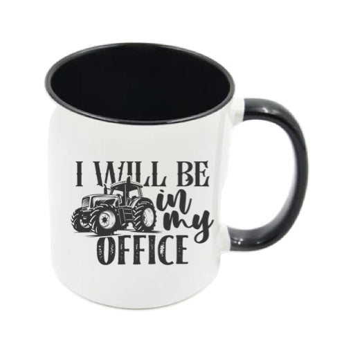 Mug - 11oz - Farmers Saying - 'I Will Be In My Office' 2