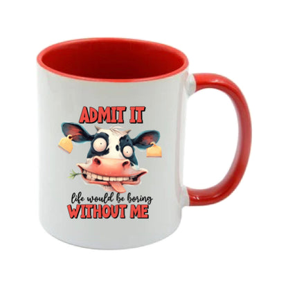Mug - 11oz - Admit it, life would be boring without me 2