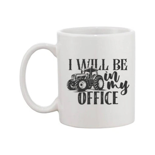 Mug - 11oz - Farmers Saying - 'I Will Be In My Office' 2