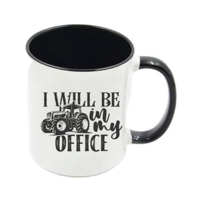 Mug - 11oz - Farmers Saying - 'I Will Be In My Office' 2