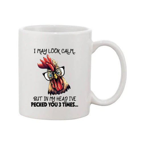 Mug - 11oz - I may look calm but in my head I've pecked you 3 times....
